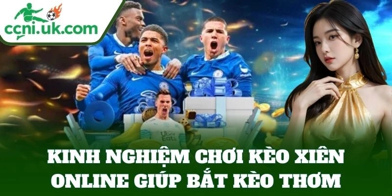 Kinh Nghiệm Chơi Kèo Xiên Online Chuẩn Giúp Bạn Thắng Lớn 3 Kinh Nghiệm Chơi Kèo Xiên Online giúp bắt kèo thơm
