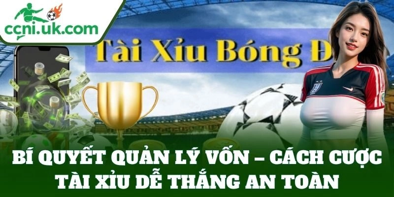 Cách Cược Tài Xỉu Dễ Thắng – Bí Kíp Từ Cao Thủ Tỷ Lệ Kèo 3 Bí quyết quản lý vốn – Cách Cược Tài Xỉu Dễ Thắng an toàn